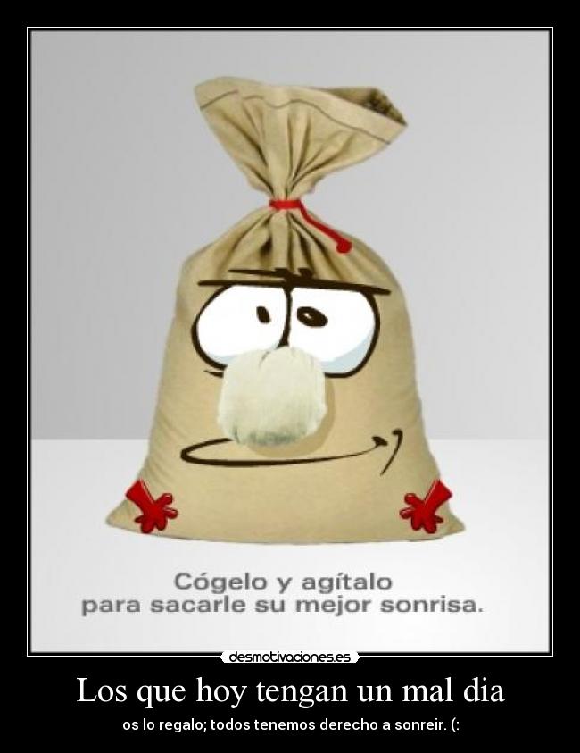 Los que hoy tengan un mal dia -