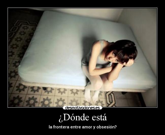 ¿Dónde está - la frontera entre amor y obsesión?