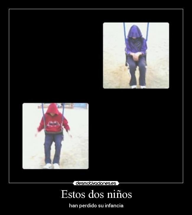 Estos dos niños - han perdido su infancia