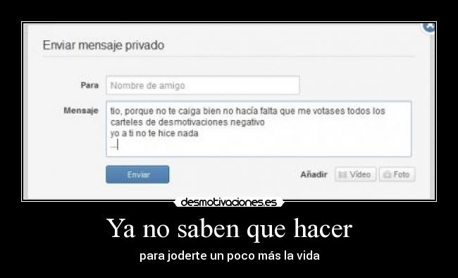 Ya no saben que hacer - para joderte un poco más la vida