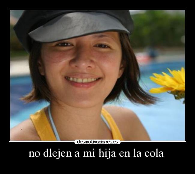 no dlejen a mi hija en la cola  - 