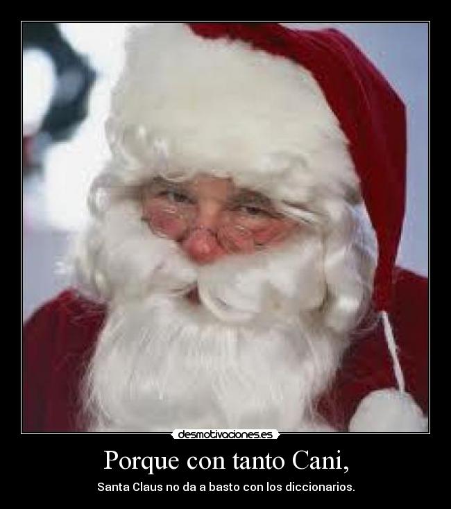 Porque con tanto Cani, - Santa Claus no da a basto con los diccionarios.