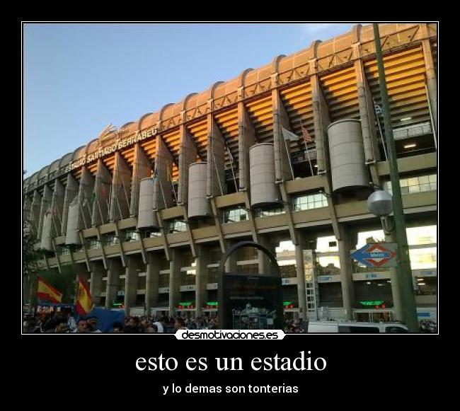 esto es un estadio - y lo demas son tonterias