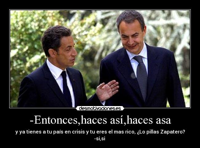 -Entonces,haces así,haces asa - 