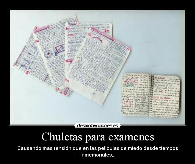 Chuletas para examenes - Causando mas tensión que en las peliculas de miedo desde tiempos inmemoriales...
