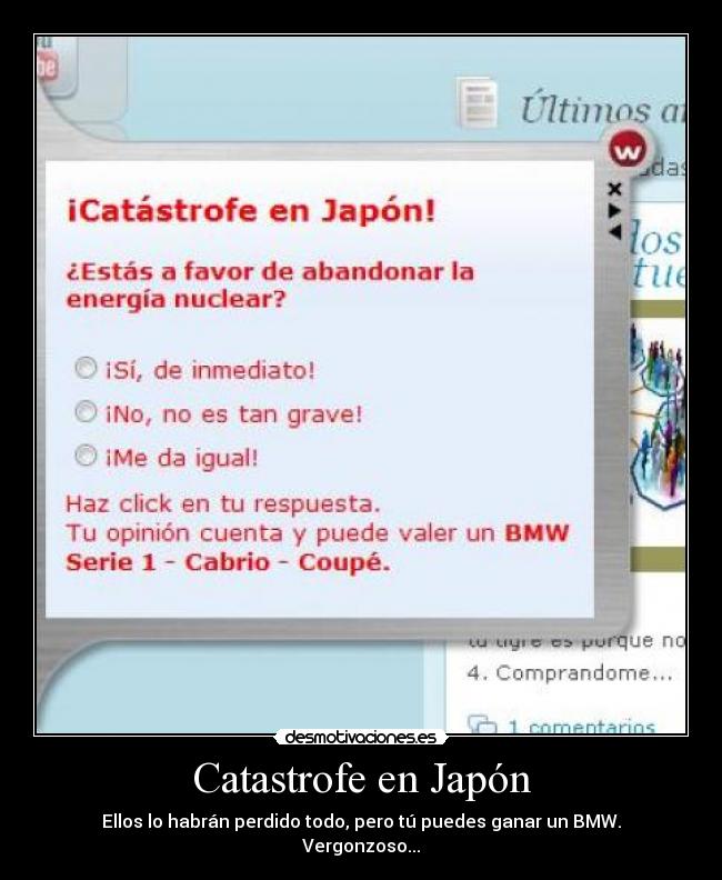 Catastrofe en Japón - Ellos lo habrán perdido todo, pero tú puedes ganar un BMW.
Vergonzoso...