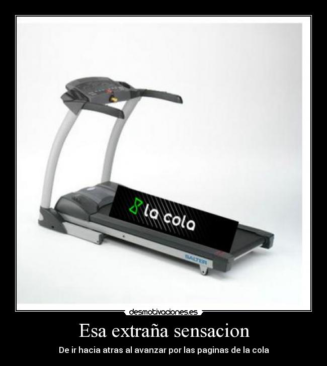 Esa extraña sensacion - De ir hacia atras al avanzar por las paginas de la cola