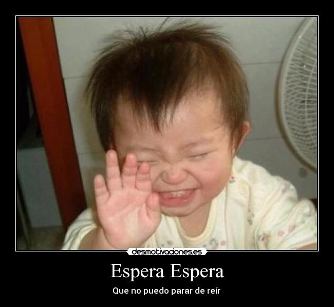 Espera Espera - Que no puedo parar de reír 