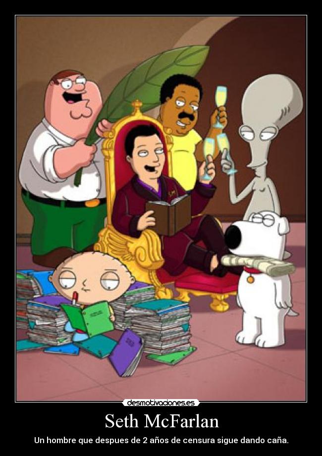 Seth McFarlan - Un hombre que despues de 2 años de censura sigue dando caña.
