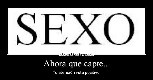 Ahora que capte... - Tu atención vota positivo.