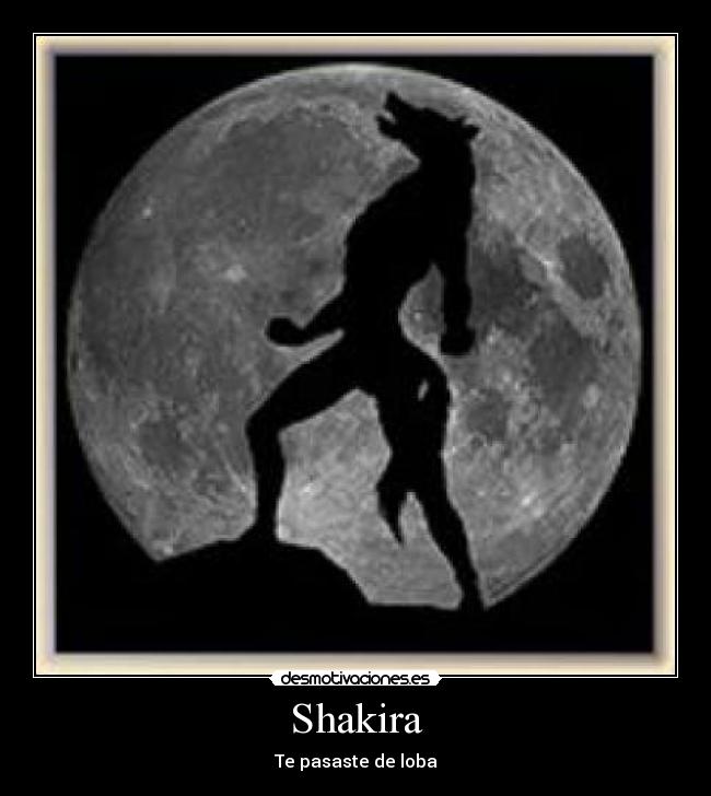 Shakira - Te pasaste de loba