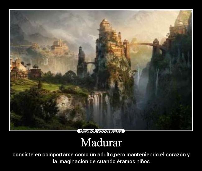 carteles madurar madurar adulto nino imaginacion desmotivaciones