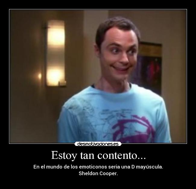 Estoy tan contento... -
