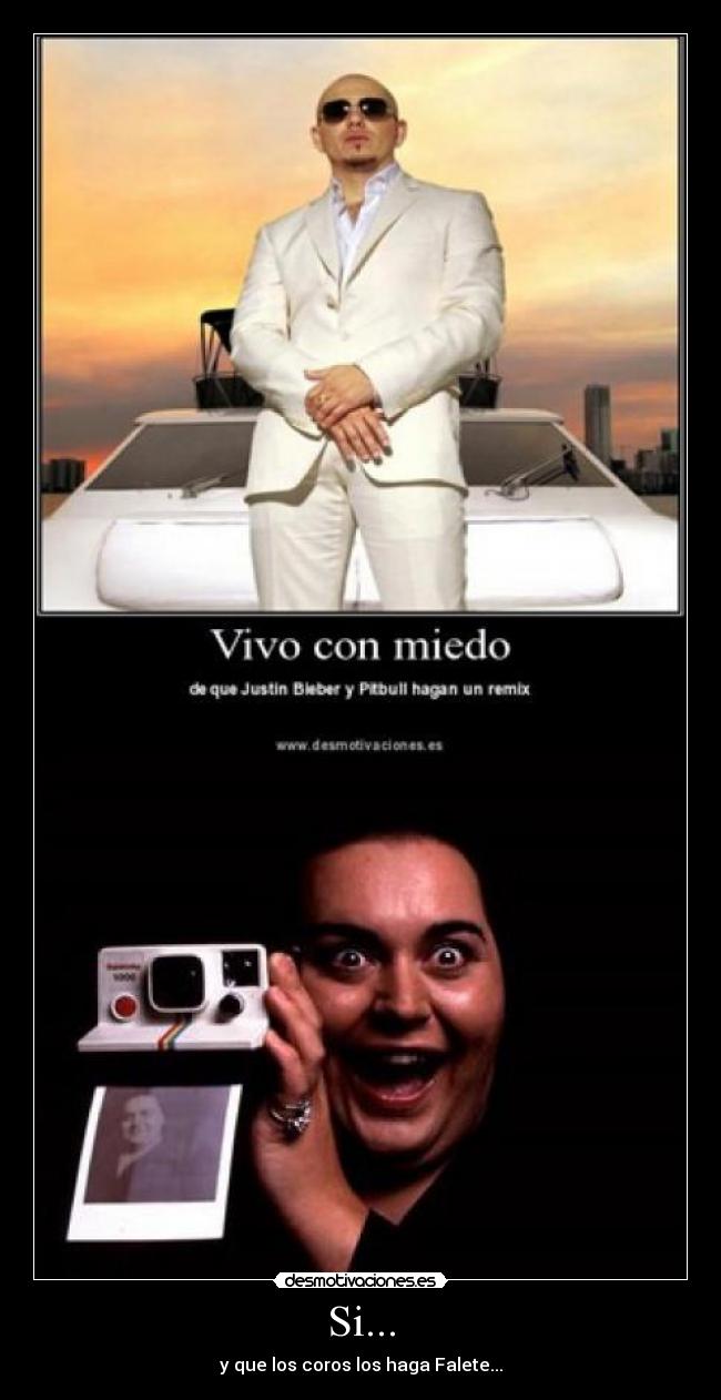 Si... - y que los coros los haga Falete...