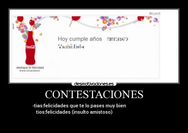 CONTESTACIONES - -tias:felicidades que te lo pases muy bien
tios:felicidades (insulto amistoso)