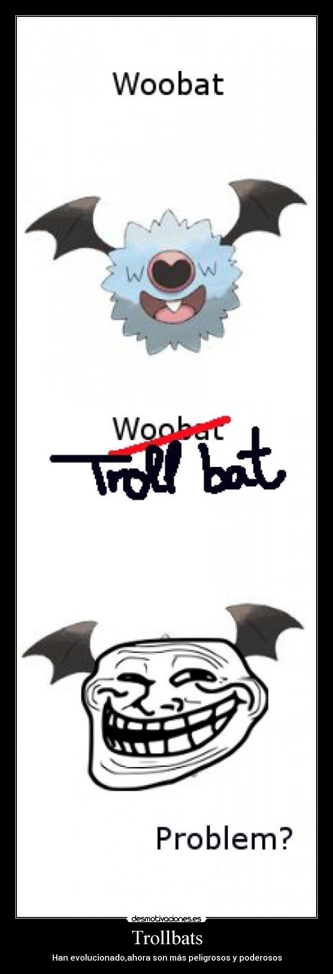 carteles trollbats ahora mas feo poderosos porque han evolucionado desmotivaciones