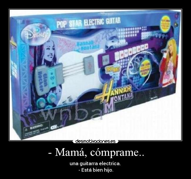 - Mamá, cómprame.. -