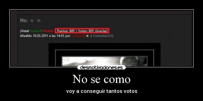 No se como - voy a conseguir tantos votos