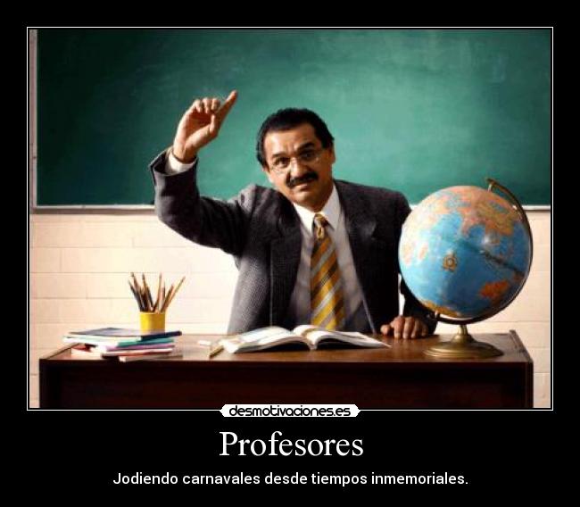 Profesores - Jodiendo carnavales desde tiempos inmemoriales.