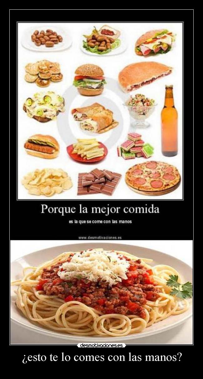 ¿esto te lo comes con las manos? -