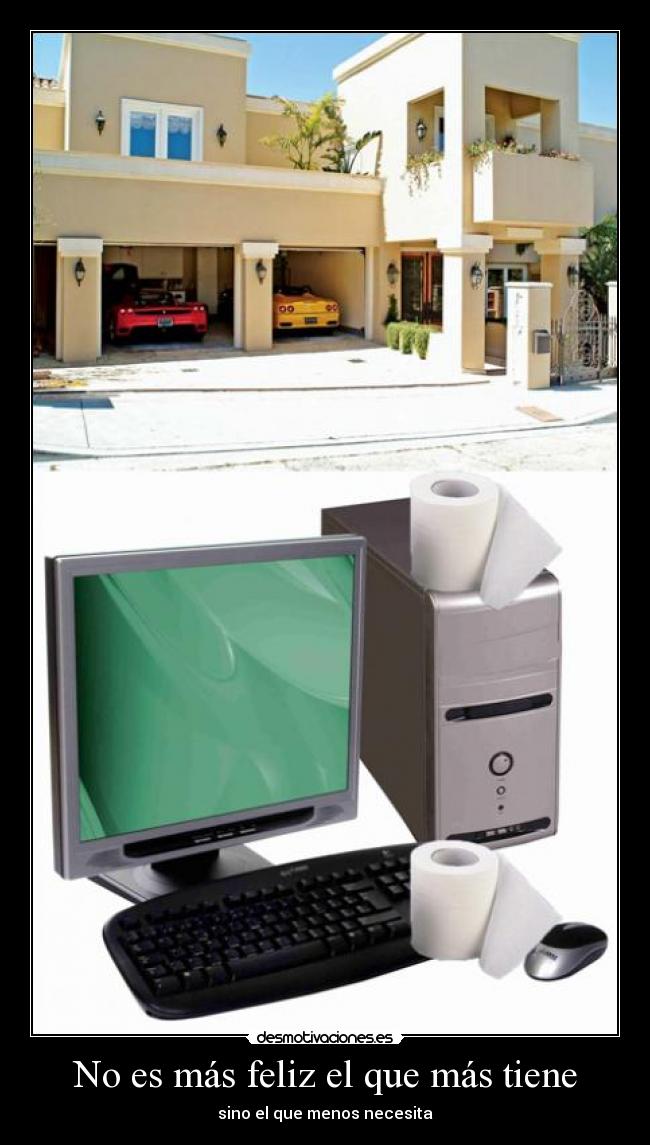 No es más feliz el que más tiene - sino el que menos necesita