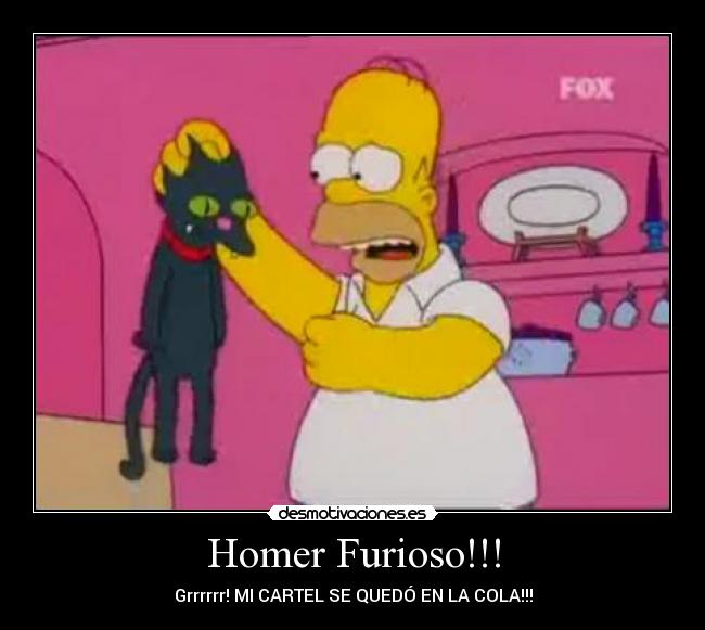 Homer Furioso!!! - Grrrrrr! MI CARTEL SE QUEDÓ EN LA COLA!!!