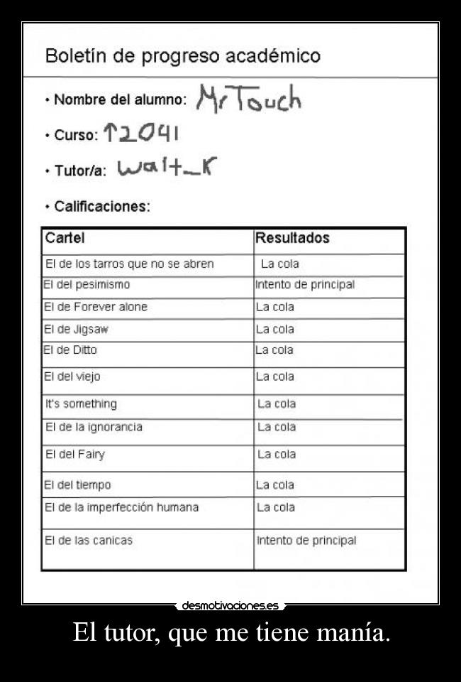 El tutor, que me tiene manía. -