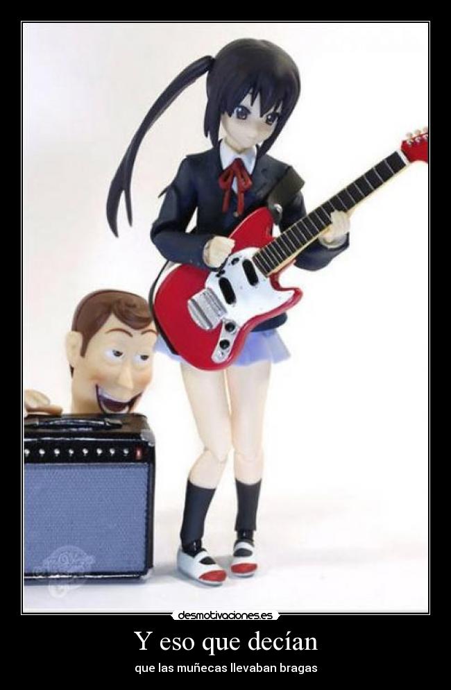 Y eso que decían - que las muñecas llevaban bragas