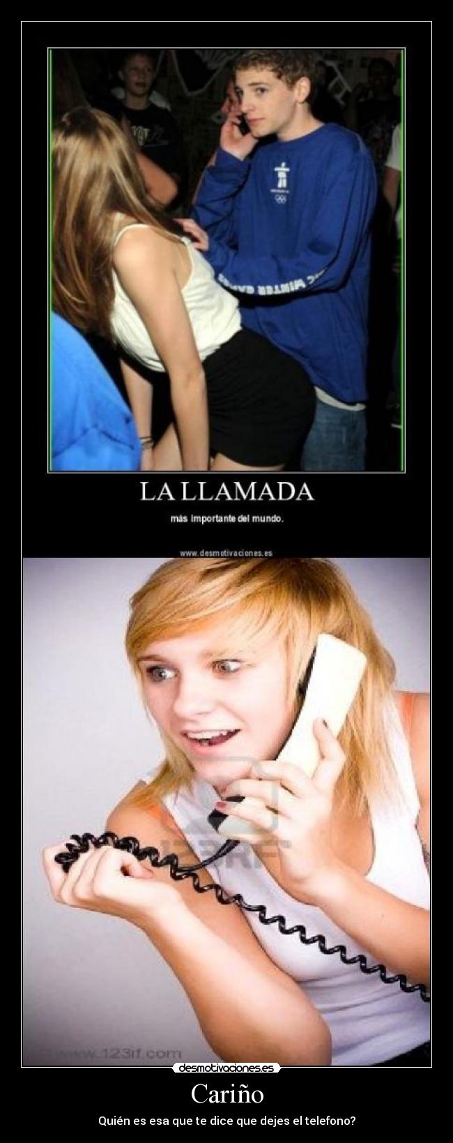 Cariño - Quién es esa que te dice que dejes el telefono?