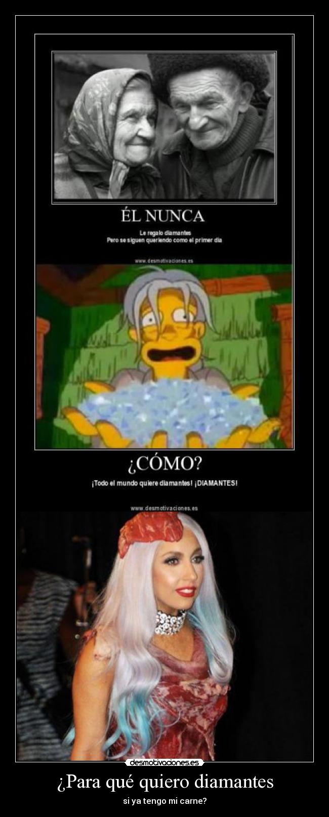 ¿Para qué quiero diamantes - si ya tengo mi carne?