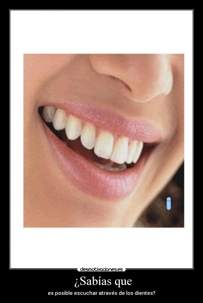 ¿Sabías que - es posible escuchar através de los dientes?
