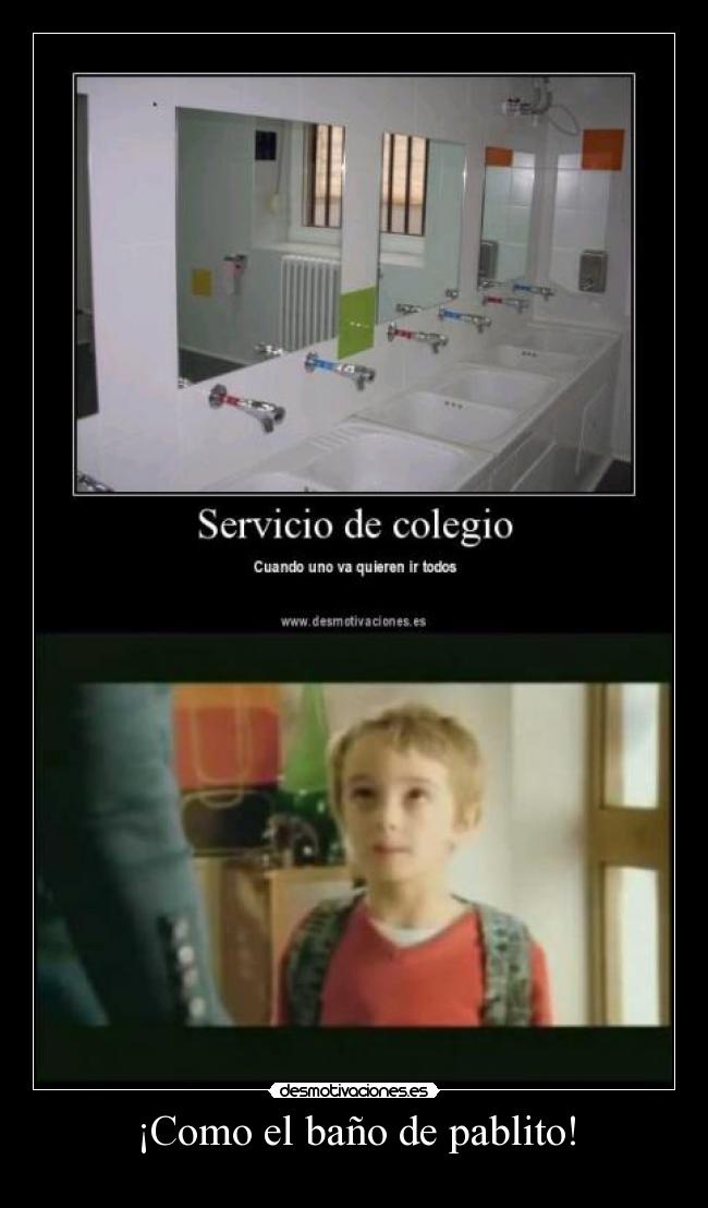 ¡Como el baño de pablito! -