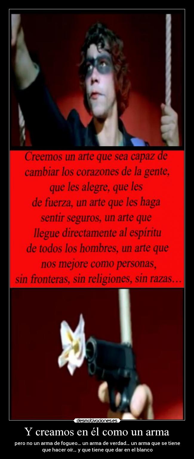 Y creamos en él como un arma -