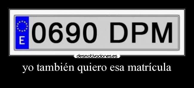 yo también quiero esa matrícula -