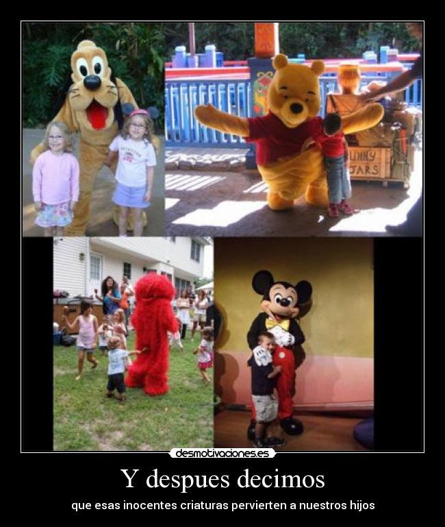 Y despues decimos - que esas inocentes criaturas pervierten a nuestros hijos