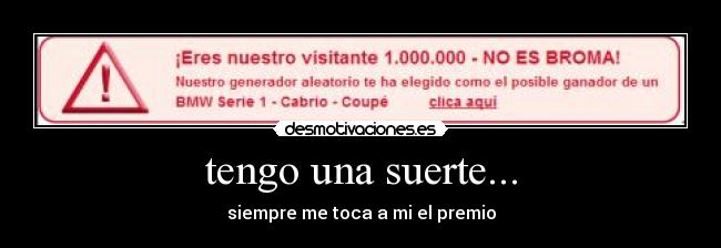 tengo una suerte... -