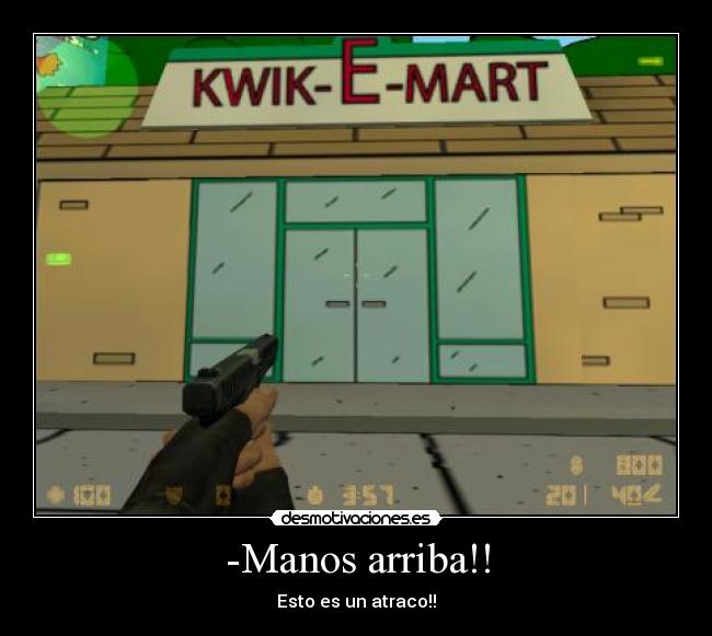 -Manos arriba!! - Esto es un atraco!!