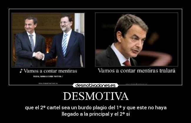 DESMOTIVA - que el 2º cartel sea un burdo plagio del 1º y que este no haya
llegado a la principal y el 2º si