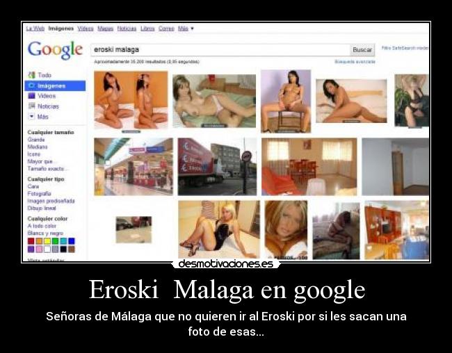 Eroski Malaga en google - Señoras de Málaga que no quieren ir al Eroski por si les sacan una foto de esas...