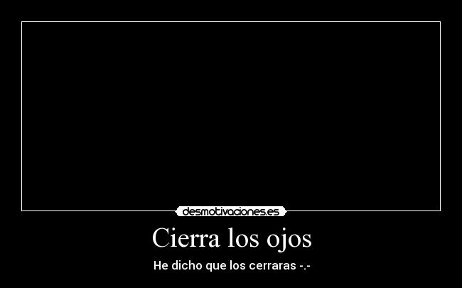 Cierra los ojos - 