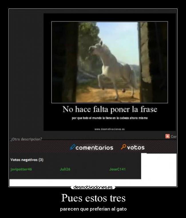 Pues estos tres - parecen que preferian al gato