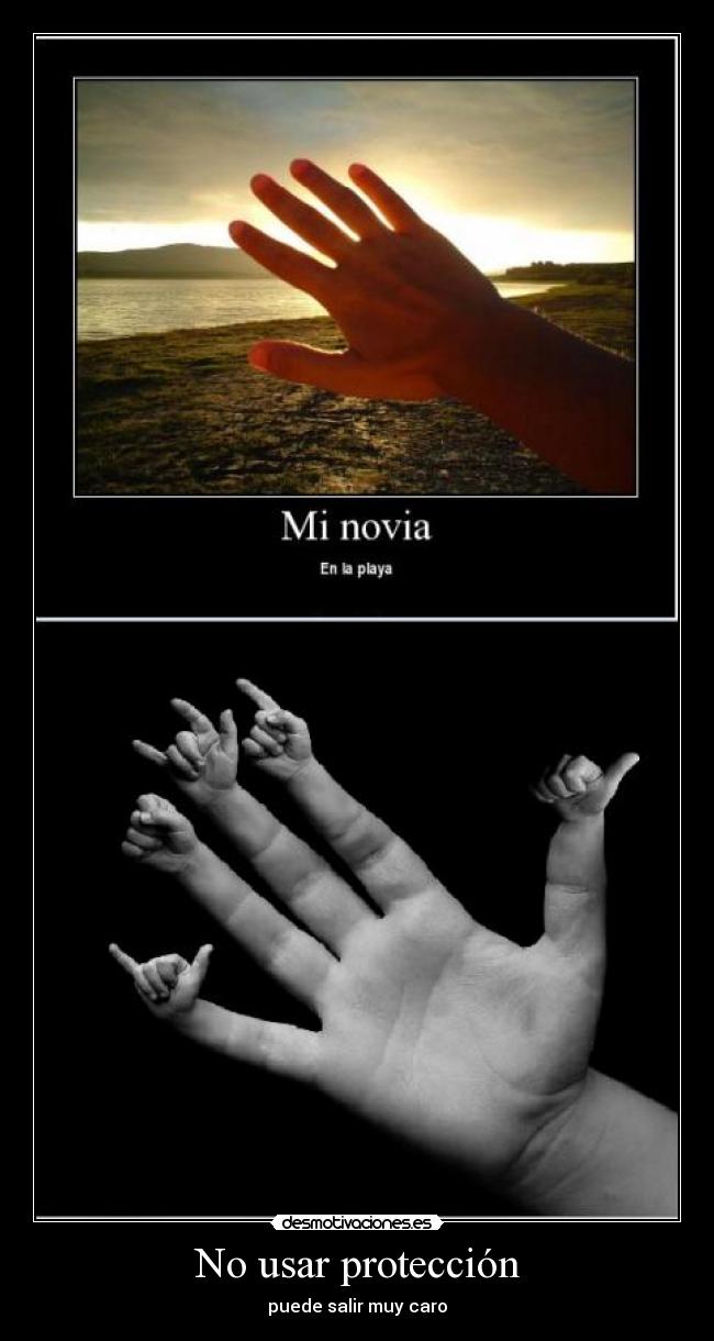 No usar protección - puede salir muy caro