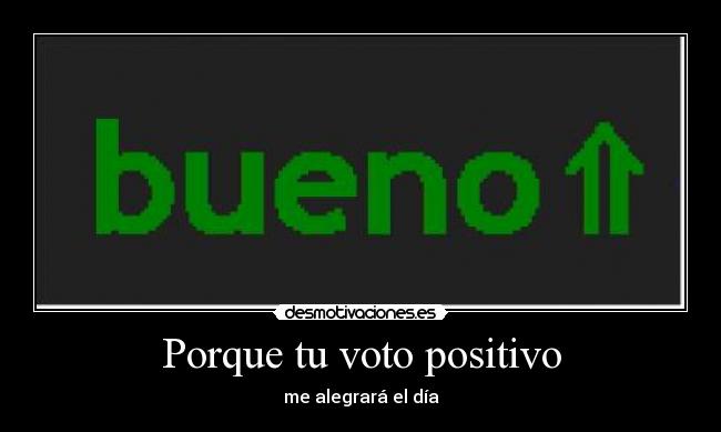 Porque tu voto positivo - 
