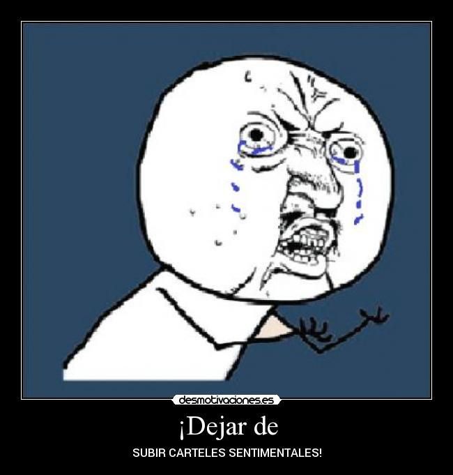 ¡Dejar de - SUBIR CARTELES SENTIMENTALES!