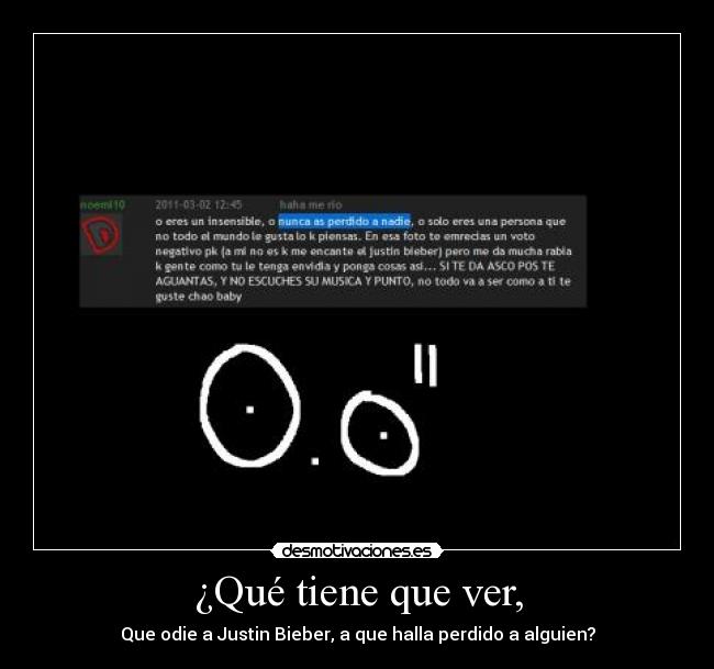 ¿Qué tiene que ver, - Que odie a Justin Bieber, a que halla perdido a alguien?