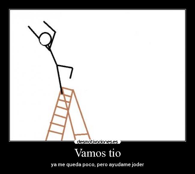 Vamos tio - ya me queda poco, pero ayudame joder