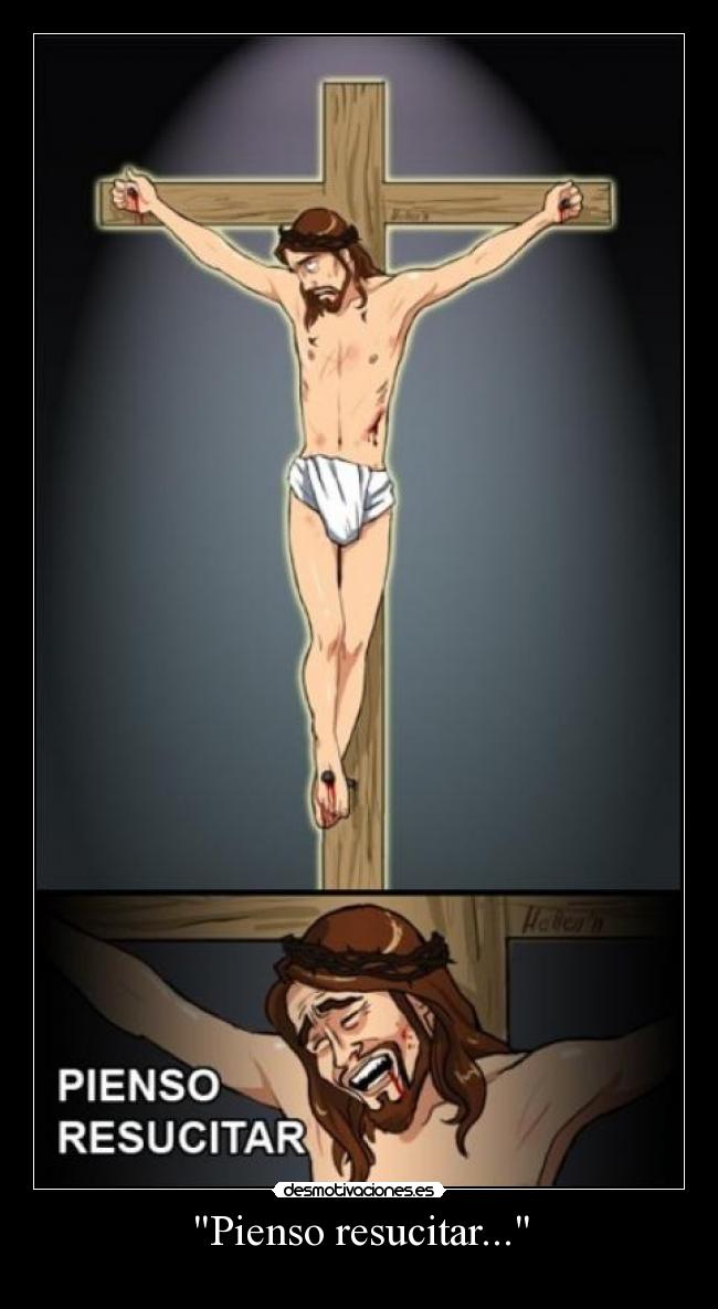 Pienso resucitar... -