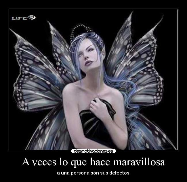 A veces lo que hace maravillosa - a una persona son sus defectos.