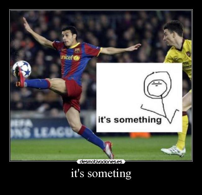 its someting - 