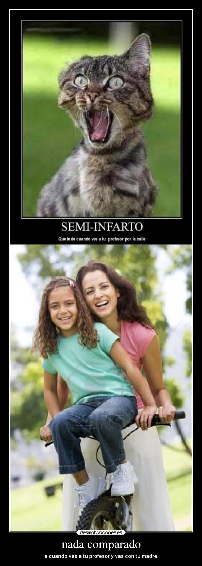 nada comparado - a cuando ves a tu profesor y vas con tu madre.